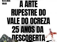 Ler notícia: Palestra Internacional e Exposição “A Arte Rupestre do Vale do Ocreza - 25 Anos da Descoberta”