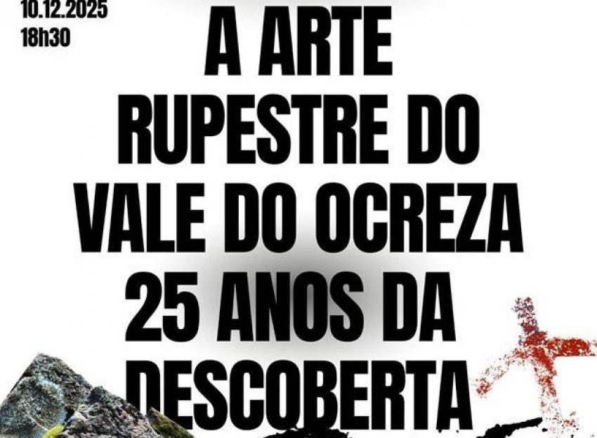 Palestra Internacional e Exposição “A Arte Rupestre do Vale do Ocreza - 25 Anos da Descoberta”